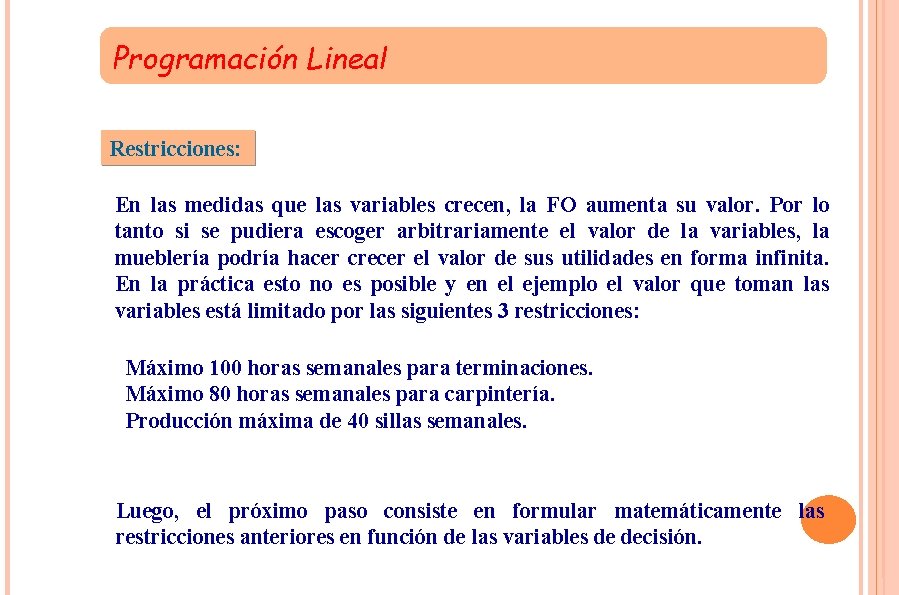 Programación Lineal Restricciones: En las medidas que las variables crecen, la FO aumenta su