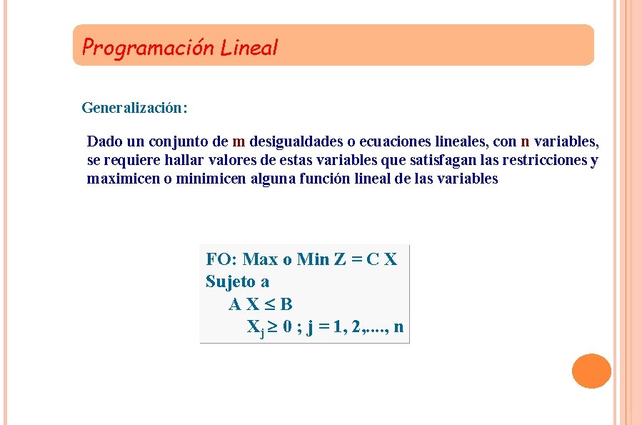 Programación Lineal Generalización: Dado un conjunto de m desigualdades o ecuaciones lineales, con n