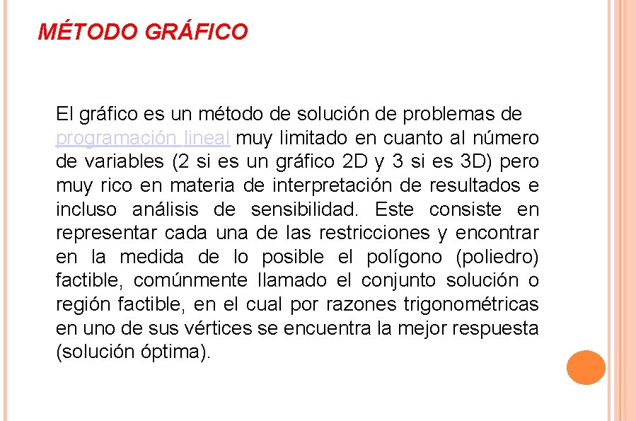 MÉTODO GRÁFICO El gráfico es un método de solución de problemas de programación lineal