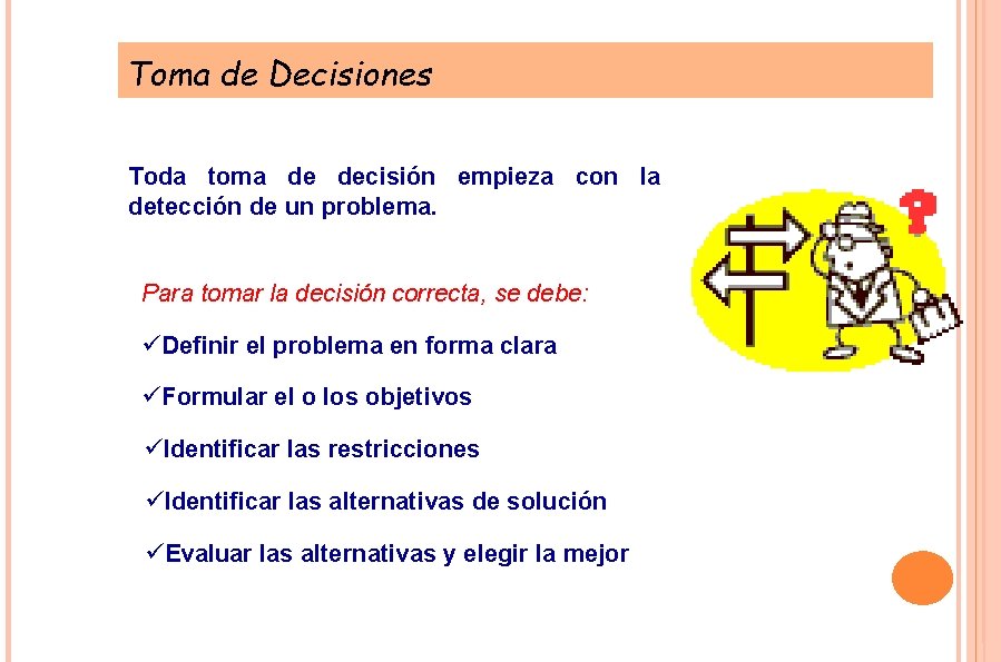 Toma de Decisiones Toda toma de decisión empieza con la detección de un problema.