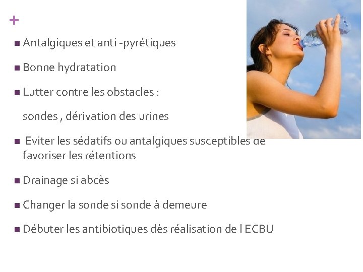 + n Antalgiques et anti -pyrétiques n Bonne hydratation n Lutter contre les obstacles