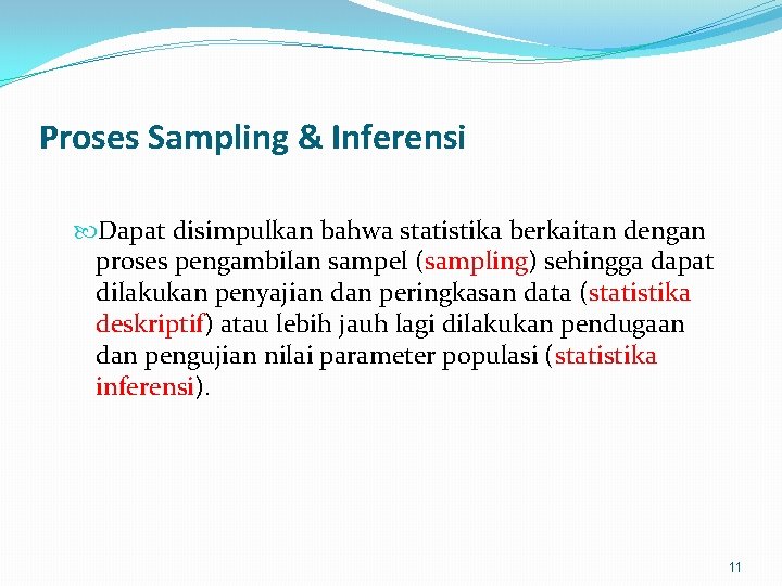 Proses Sampling & Inferensi Dapat disimpulkan bahwa statistika berkaitan dengan proses pengambilan sampel (sampling)