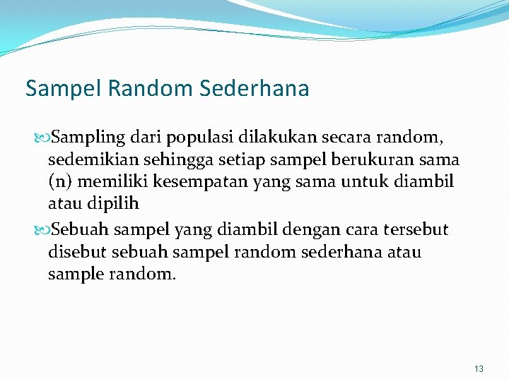 Sampel Random Sederhana Sampling dari populasi dilakukan secara random, sedemikian sehingga setiap sampel berukuran