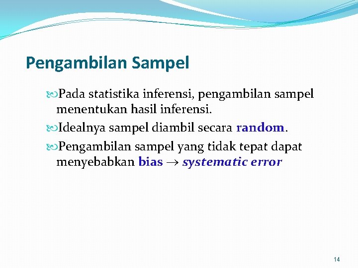 Pengambilan Sampel Pada statistika inferensi, pengambilan sampel menentukan hasil inferensi. Idealnya sampel diambil secara