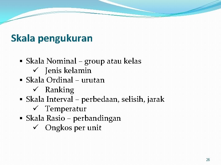 Skala pengukuran § Skala Nominal – group atau kelas ü Jenis kelamin § Skala