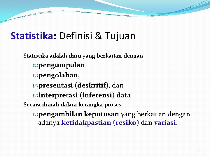 Statistika: Definisi & Tujuan Statistika adalah ilmu yang berkaitan dengan pengumpulan, pengolahan, presentasi (deskritif),