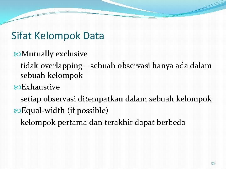 Sifat Kelompok Data Mutually exclusive tidak overlapping – sebuah observasi hanya ada dalam sebuah