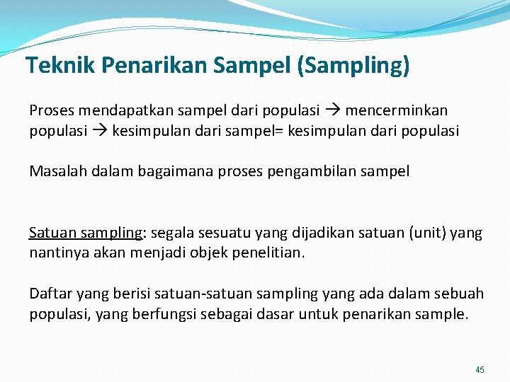 Teknik Penarikan Sampel (Sampling) Proses mendapatkan sampel dari populasi mencerminkan populasi kesimpulan dari sampel=