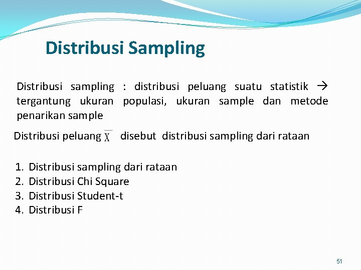 Distribusi Sampling Distribusi sampling : distribusi peluang suatu statistik tergantung ukuran populasi, ukuran sample