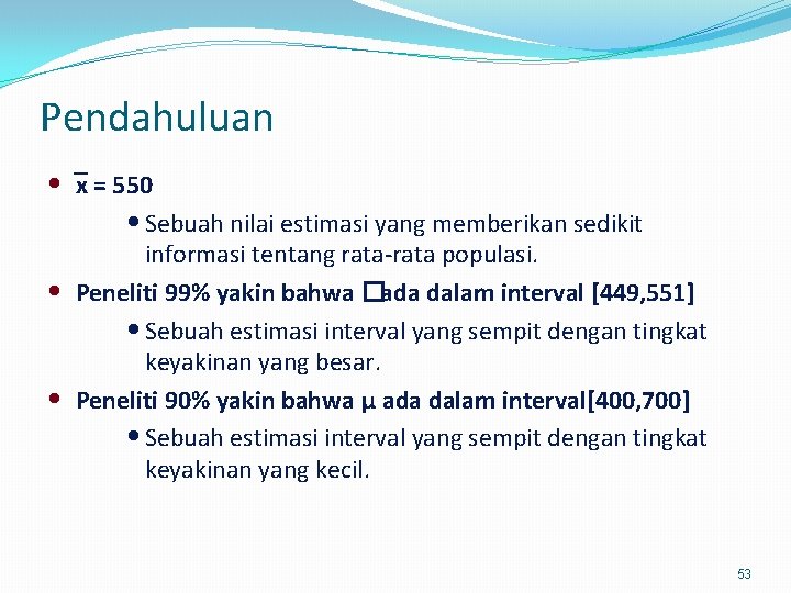 Pendahuluan • • • x = 550 • Sebuah nilai estimasi yang memberikan sedikit