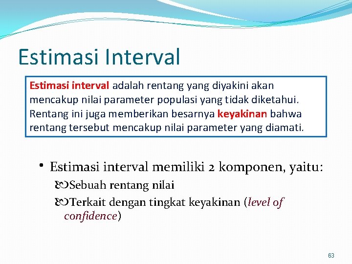 Estimasi Interval Estimasi interval adalah rentang yang diyakini akan mencakup nilai parameter populasi yang