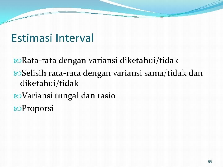 Estimasi Interval Rata-rata dengan variansi diketahui/tidak Selisih rata-rata dengan variansi sama/tidak dan diketahui/tidak Variansi