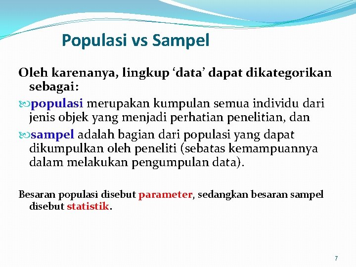 Populasi vs Sampel Oleh karenanya, lingkup ‘data’ dapat dikategorikan sebagai: populasi merupakan kumpulan semua