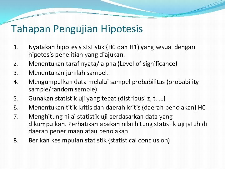 Tahapan Pengujian Hipotesis 1. 2. 3. 4. 5. 6. 7. 8. Nyatakan hipotesis ststistik