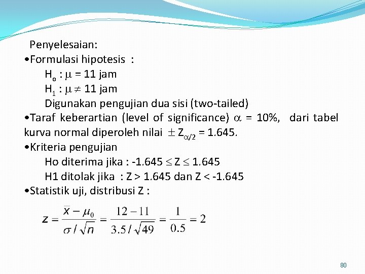 Penyelesaian: • Formulasi hipotesis : Ho : = 11 jam H 1 : 11