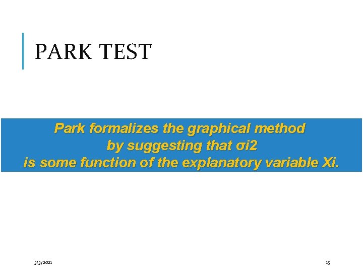 PARK TEST Park formalizes the graphical method by suggesting that σi 2 is some