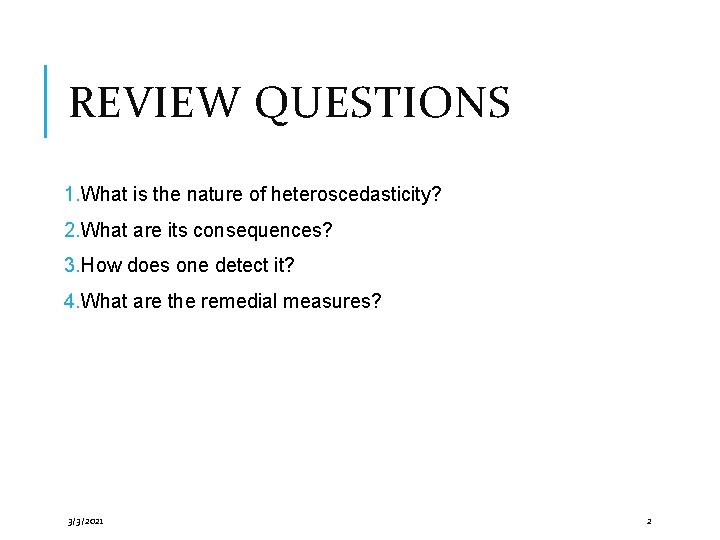 REVIEW QUESTIONS 1. What is the nature of heteroscedasticity? 2. What are its consequences?