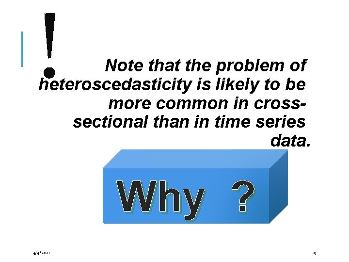 ! Note that the problem of heteroscedasticity is likely to be more common in