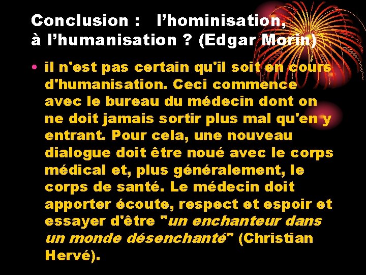 Conclusion : l’hominisation, à l’humanisation ? (Edgar Morin) • il n'est pas certain qu'il