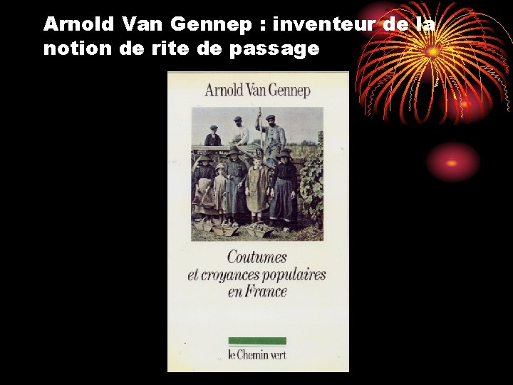 Arnold Van Gennep : inventeur de la notion de rite de passage 