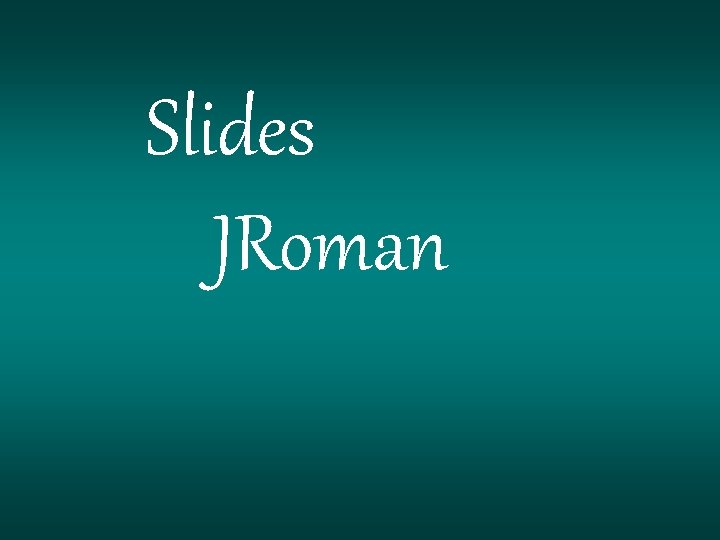 Slides JRoman Slides JRoman