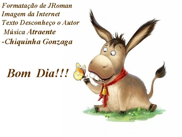 Formatação de JRoman Imagem da Internet Texto Desconheço o Autor Música Atraente -Chiquinha Gonzaga Formatação de JRoman Imagem da Internet Texto Desconheço o Autor Música Atraente -Chiquinha Gonzaga