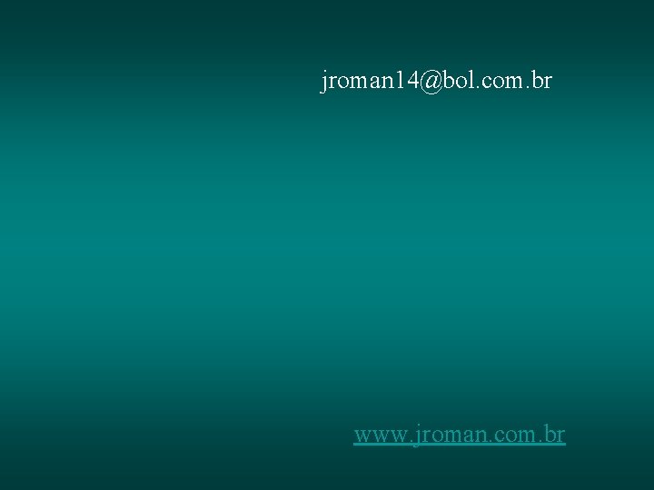 jroman 14@bol. com. br www. jroman. com. br jroman 14@bol. com. br www. jroman. com. br