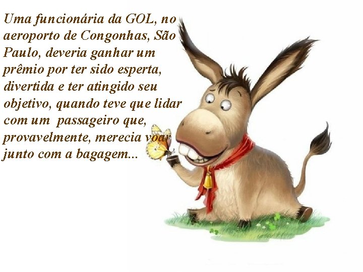 Uma funcionária da GOL, no aeroporto de Congonhas, São Paulo, deveria ganhar um prêmio Uma funcionária da GOL, no aeroporto de Congonhas, São Paulo, deveria ganhar um prêmio