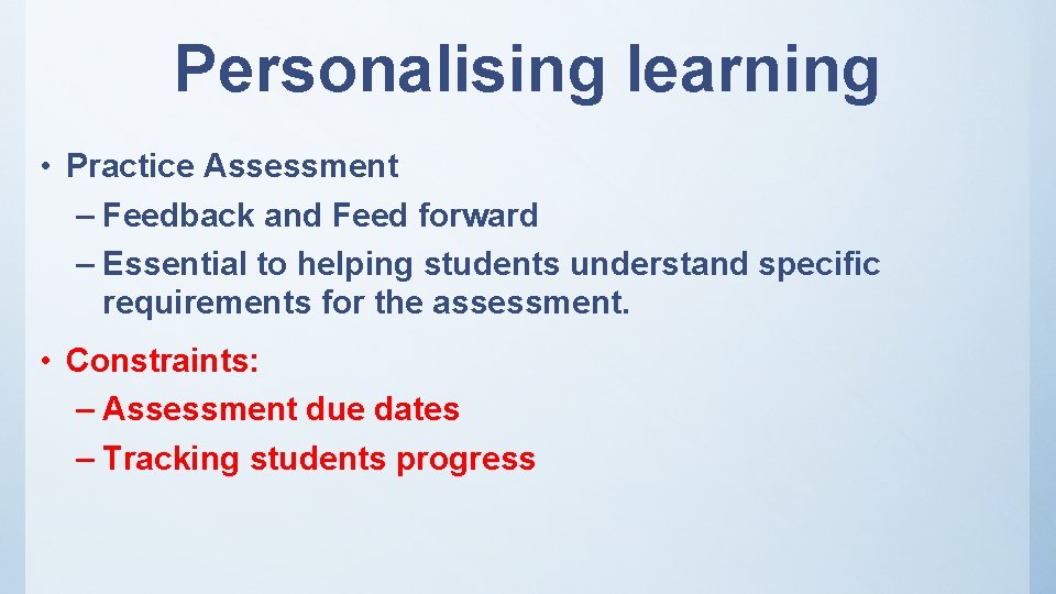 Personalising learning • Practice Assessment – Feedback and Feed forward – Essential to helping