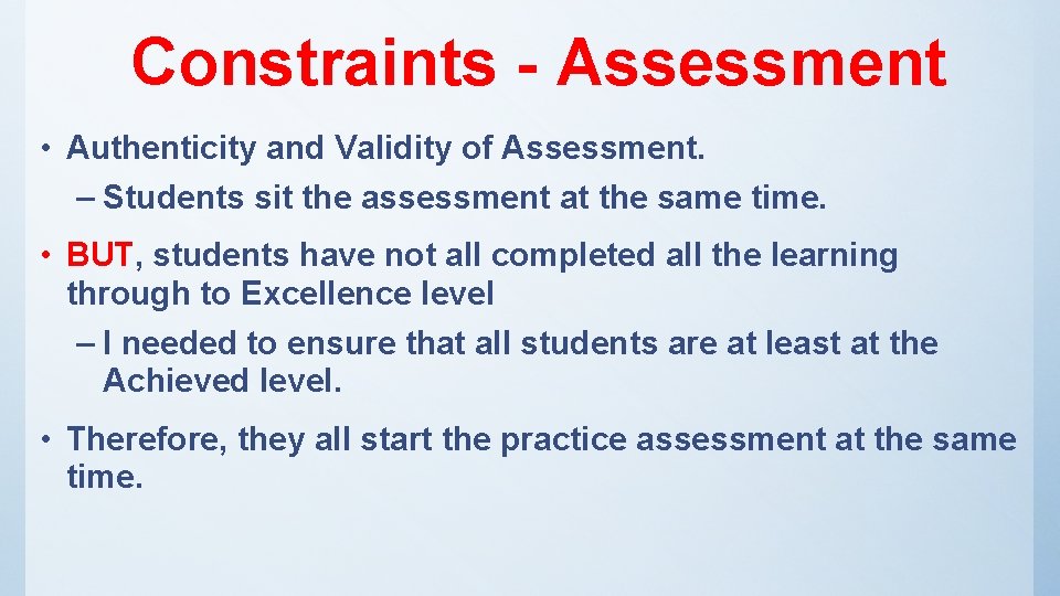 Constraints - Assessment • Authenticity and Validity of Assessment. – Students sit the assessment