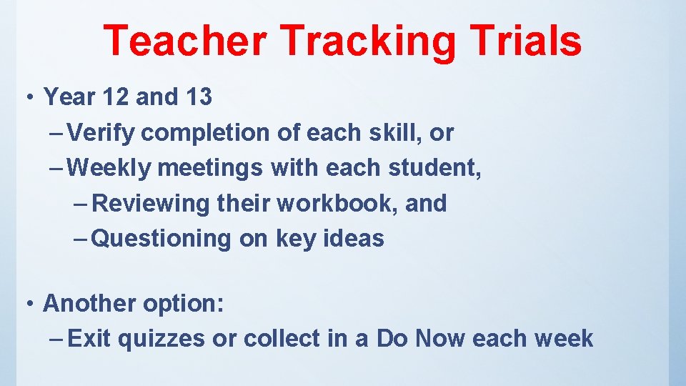 Teacher Tracking Trials • Year 12 and 13 – Verify completion of each skill,