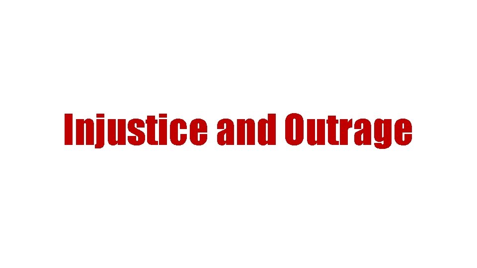 Injustice and Outrage 