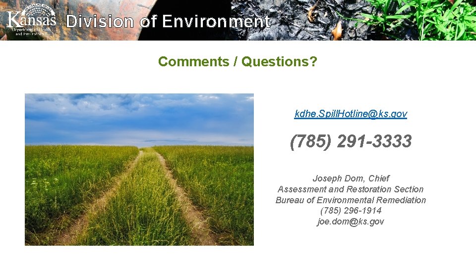 Division of Environment Comments / Questions? kdhe. Spill. Hotline@ks. gov (785) 291 -3333 Joseph