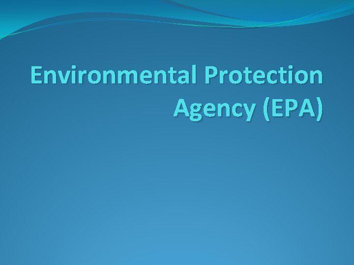 Environmental Protection Agency (EPA) 