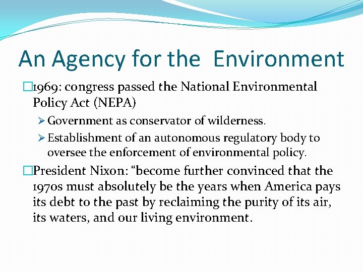 An Agency for the Environment � 1969: congress passed the National Environmental Policy Act