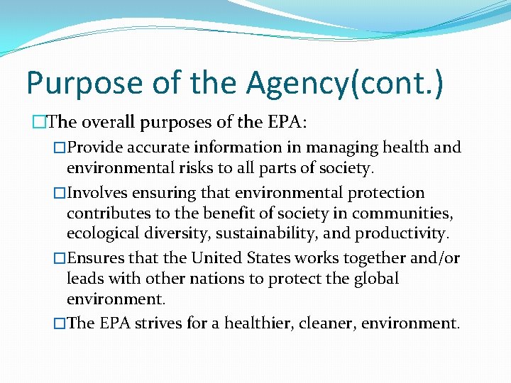Purpose of the Agency(cont. ) �The overall purposes of the EPA: �Provide accurate information