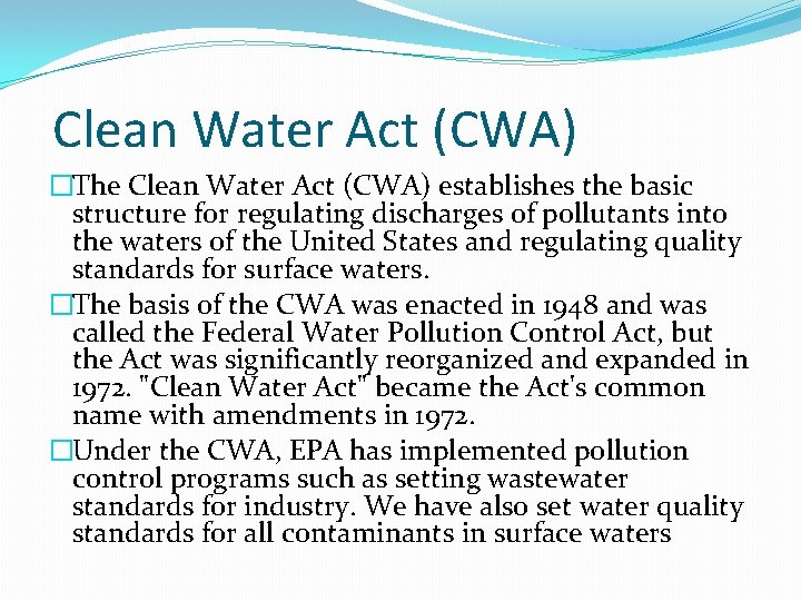 Clean Water Act (CWA) �The Clean Water Act (CWA) establishes the basic structure for