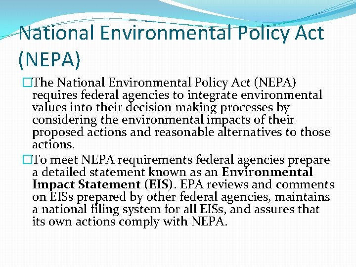 National Environmental Policy Act (NEPA) �The National Environmental Policy Act (NEPA) requires federal agencies