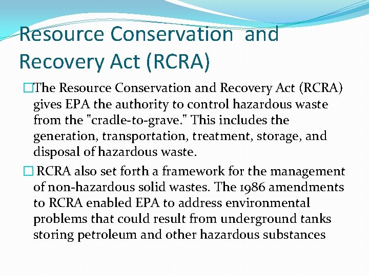 Resource Conservation and Recovery Act (RCRA) �The Resource Conservation and Recovery Act (RCRA) gives