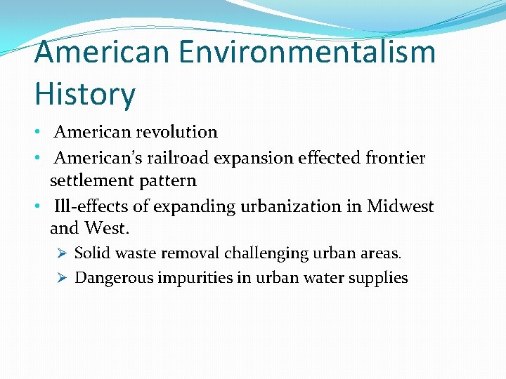 American Environmentalism History • American revolution • American’s railroad expansion effected frontier settlement pattern