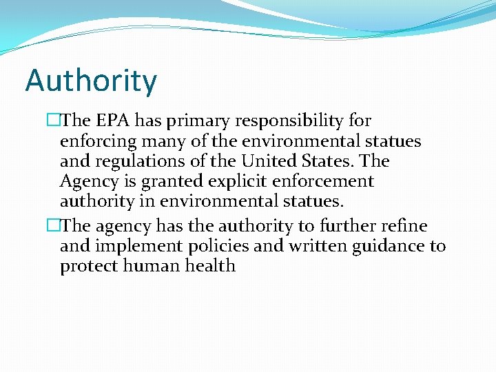 Authority �The EPA has primary responsibility for enforcing many of the environmental statues and