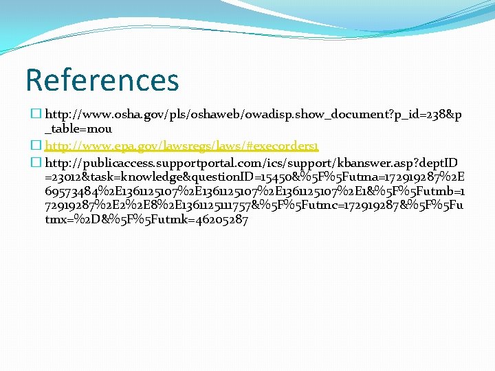 References � http: //www. osha. gov/pls/oshaweb/owadisp. show_document? p_id=238&p _table=mou � http: //www. epa. gov/lawsregs/laws/#execorders