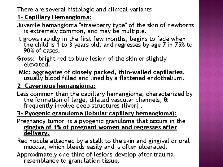 There are several histologic and clinical variants 1 - Capillary Hemangioma: Juvenile hemangioma "strawberry