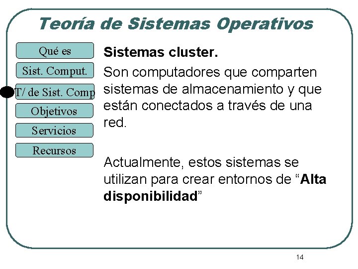 Teoría de Sistemas Operativos Sistemas cluster. Sist. Comput. Son computadores que comparten T/ de