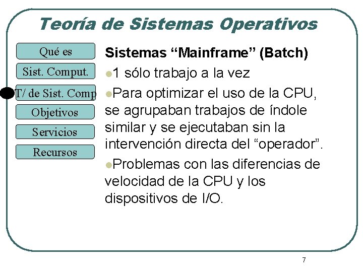 Teoría de Sistemas Operativos Sistemas “Mainframe” (Batch) Sist. Comput. l 1 sólo trabajo a