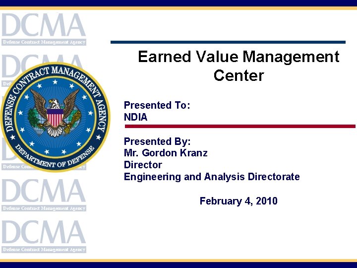 Earned Value Management Center Presented To: NDIA Presented By: Mr. Gordon Kranz Director Engineering