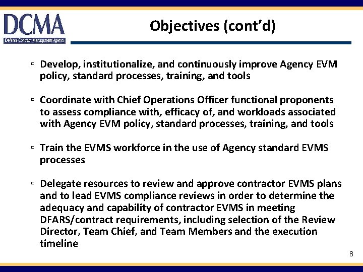 Objectives (cont’d) ▫ Develop, institutionalize, and continuously improve Agency EVM policy, standard processes, training,