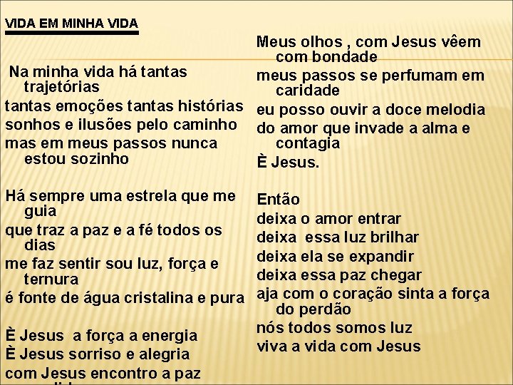  Meus olhos , com Jesus vêem com bondade Na minha vida há tantas