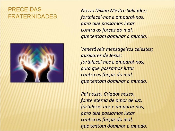 PRECE DAS FRATERNIDADES: Nosso Divino Mestre Salvador; fortalecei-nos e amparai-nos, para que possamos lutar