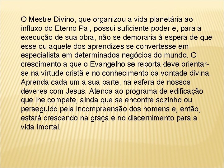 O Mestre Divino, que organizou a vida planetária ao influxo do Eterno Pai, possui